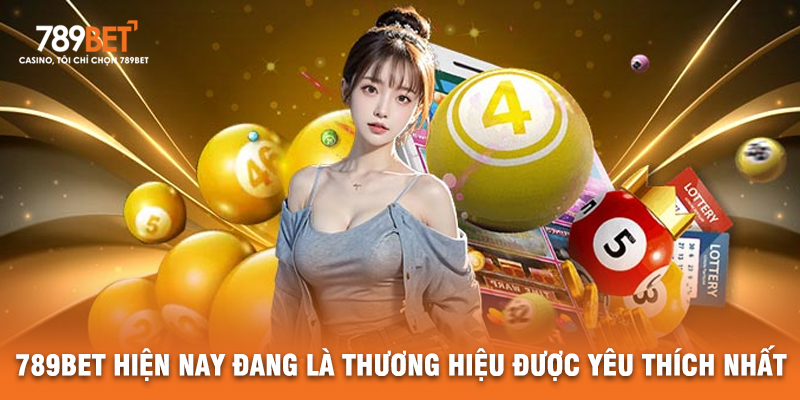 789BET Hiện Nay Đang Là Thương Hiệu Được Yêu Thích Nhất