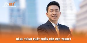 Hành Trình Phát Triển Của CEO 789BET