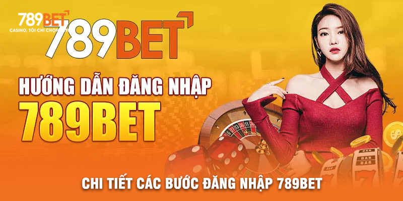 Chi Tiết Các Bước Đăng Nhập 789BET