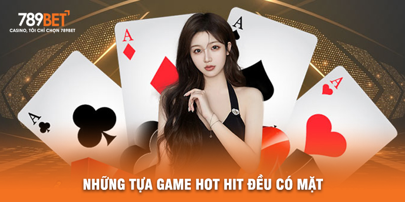 Những Tựa Game Hot Hit Đều Có Mặt