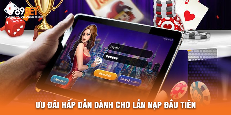 Ưu Đãi Hấp Dẫn Dành Cho Lần Nạp Đầu Tiên