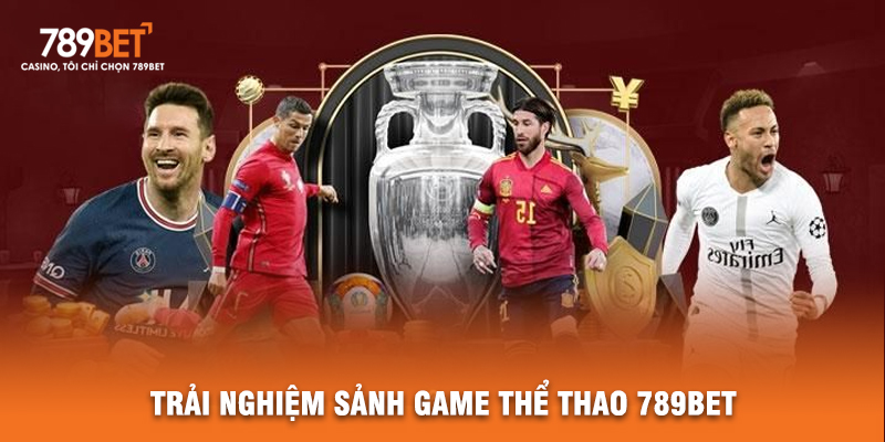 Trải Nghiệm Sảnh Game Thể Thao 789BET